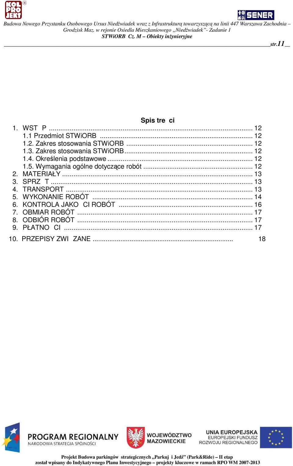 .. 12 2. MATERIAŁY... 13 3. SPRZT... 13 4. TRANSPORT... 13 5. WYKONANIE ROBÓT... 14 6.