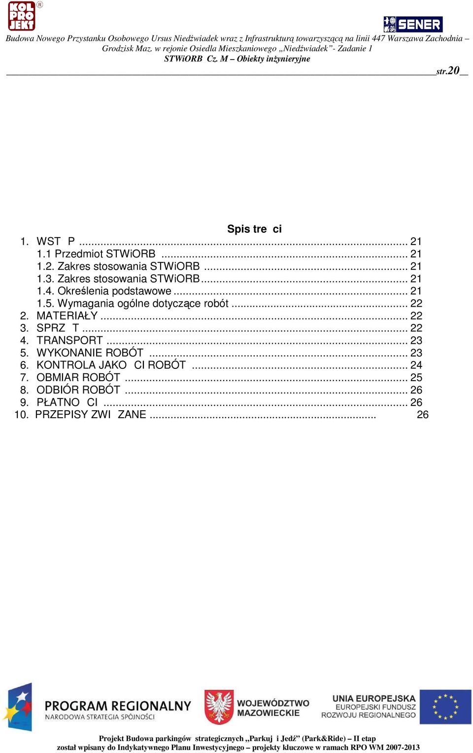.. 22 2. MATERIAŁY... 22 3. SPRZT... 22 4. TRANSPORT... 23 5. WYKONANIE ROBÓT... 23 6.