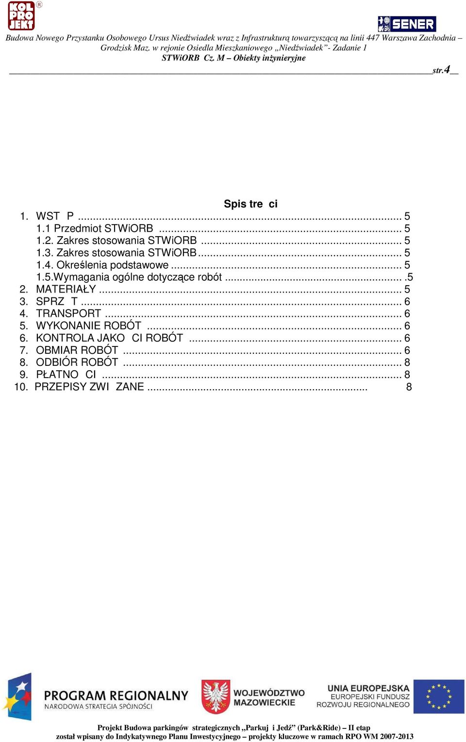 ...5 2. MATERIAŁY... 5 3. SPRZT... 6 4. TRANSPORT... 6 5. WYKONANIE ROBÓT... 6 6.