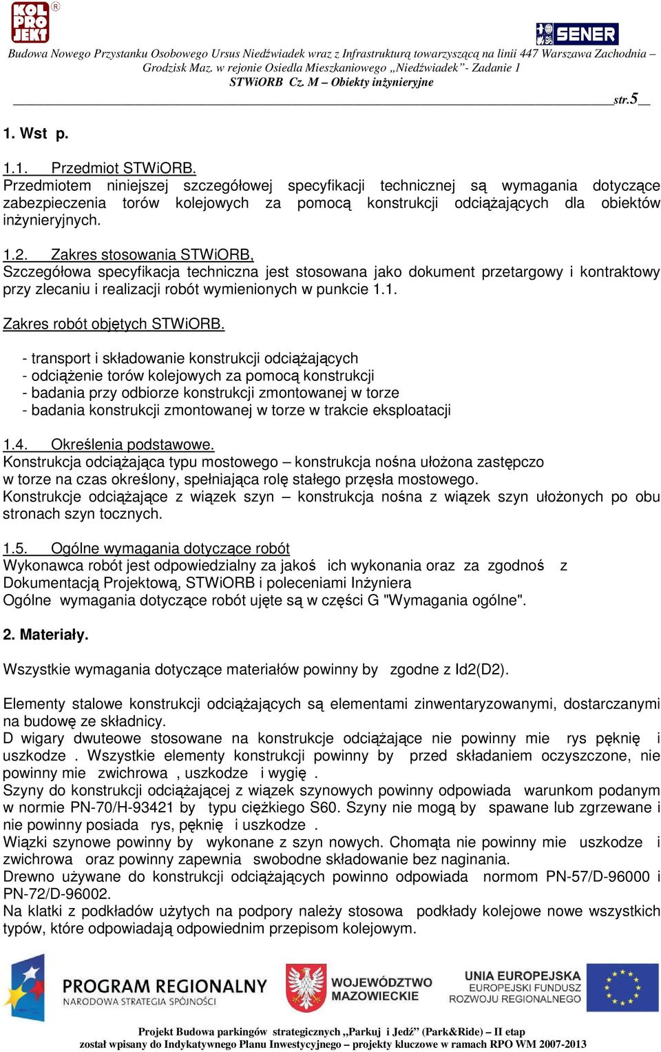 Zakres stosowania STWiORB, Szczegółowa specyfikacja techniczna jest stosowana jako dokument przetargowy i kontraktowy przy zlecaniu i realizacji robót wymienionych w punkcie 1.