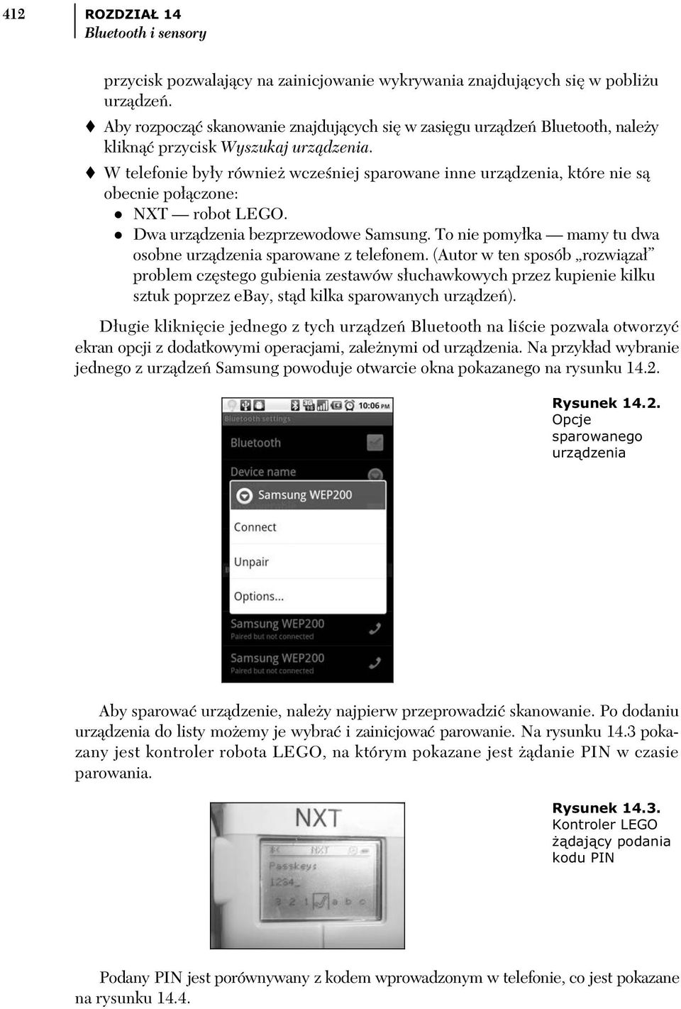 W telefonie by y równie wcze niej sparowane inne urz dzenia, które nie s obecnie po czone: NXT robot LEGO. Dwa urz dzenia bezprzewodowe Samsung.