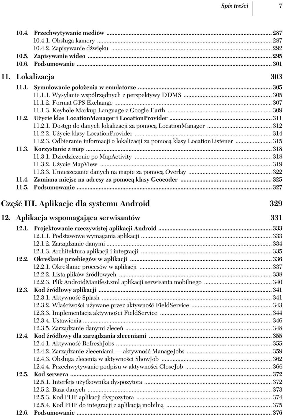 .. 311 11.2.1. Dost p do danych lokalizacji za pomoc LocationManager... 312 11.2.2. U ycie klasy LocationProvider... 314 11.2.3. Odbieranie informacji o lokalizacji za pomoc klasy LocationListener.