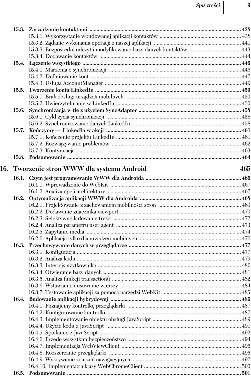 .. 450 15.5.1. Brak obs ugi urz dze mobilnych... 450 15.5.2. Uwierzytelnianie w LinkedIn... 450 15.6. Synchronizacja w tle z u yciem SyncAdapter... 458 15.6.1. Cykl ycia synchronizacji... 458 15.6.2. Synchronizowanie danych LinkedIn.