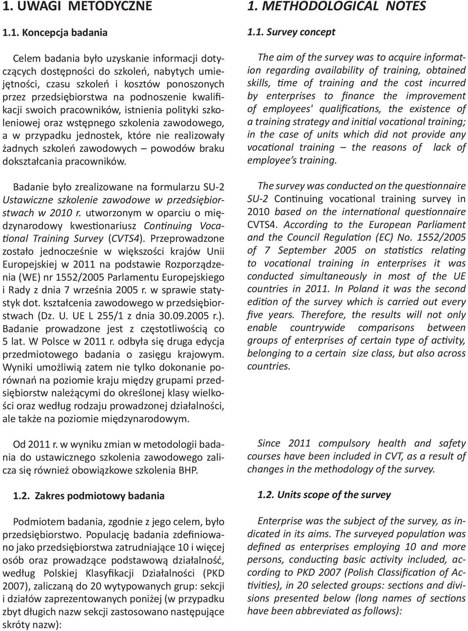 ponoszonych przez przedsiębiorstwa na podnoszenie kwalifikacji swoich pracowników, istnienia polityki szkoleniowej oraz wstępnego szkolenia zawodowego, a w przypadku jednostek, które nie realizowały