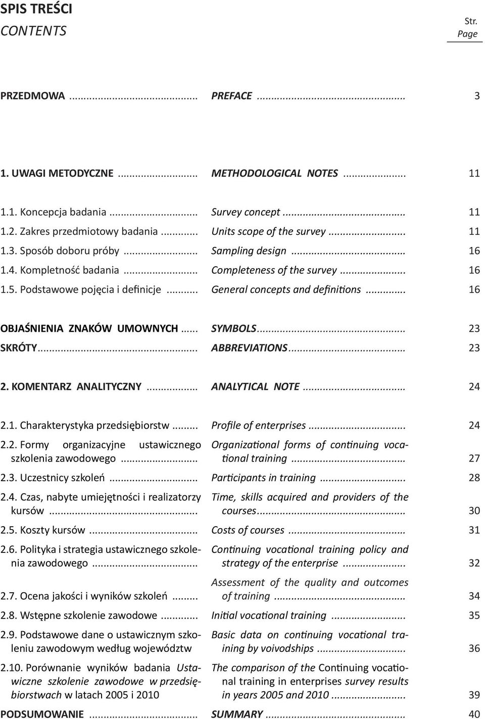 .. General concepts and definitions... 16 OBJAŚNIENIA ZNAKÓW UMOWNYCH... SYMBOLS... 23 SKRÓTY... ABBREVIATIONS... 23 2. KOMENTARZ ANALITYCZNY... ANALYTICAL NOTE... 24 2.1. Charakterystyka przedsiębiorstw.