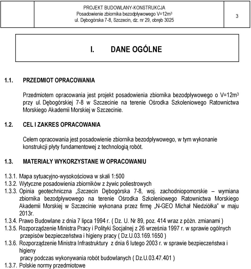 CEL I ZAKRES OPRACOWANIA Celem opracowania jest posadowienie zbiornika bezodpływowego, w tym wykonanie konstrukcji płyty fundamentowej z technologią robót. 1.3. MATERIAŁY WYKORZYSTANE W OPRACOWANIU 1.