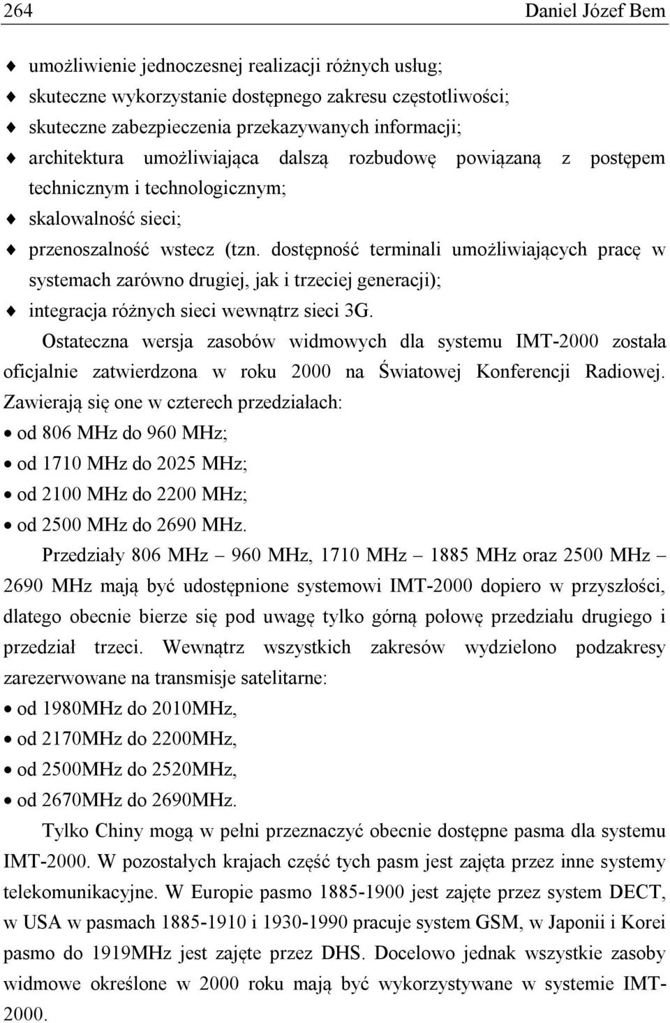 dostępność terminali umożliwiających pracę w systemach zarówno drugiej, jak i trzeciej generacji); integracja różnych sieci wewnątrz sieci 3G.