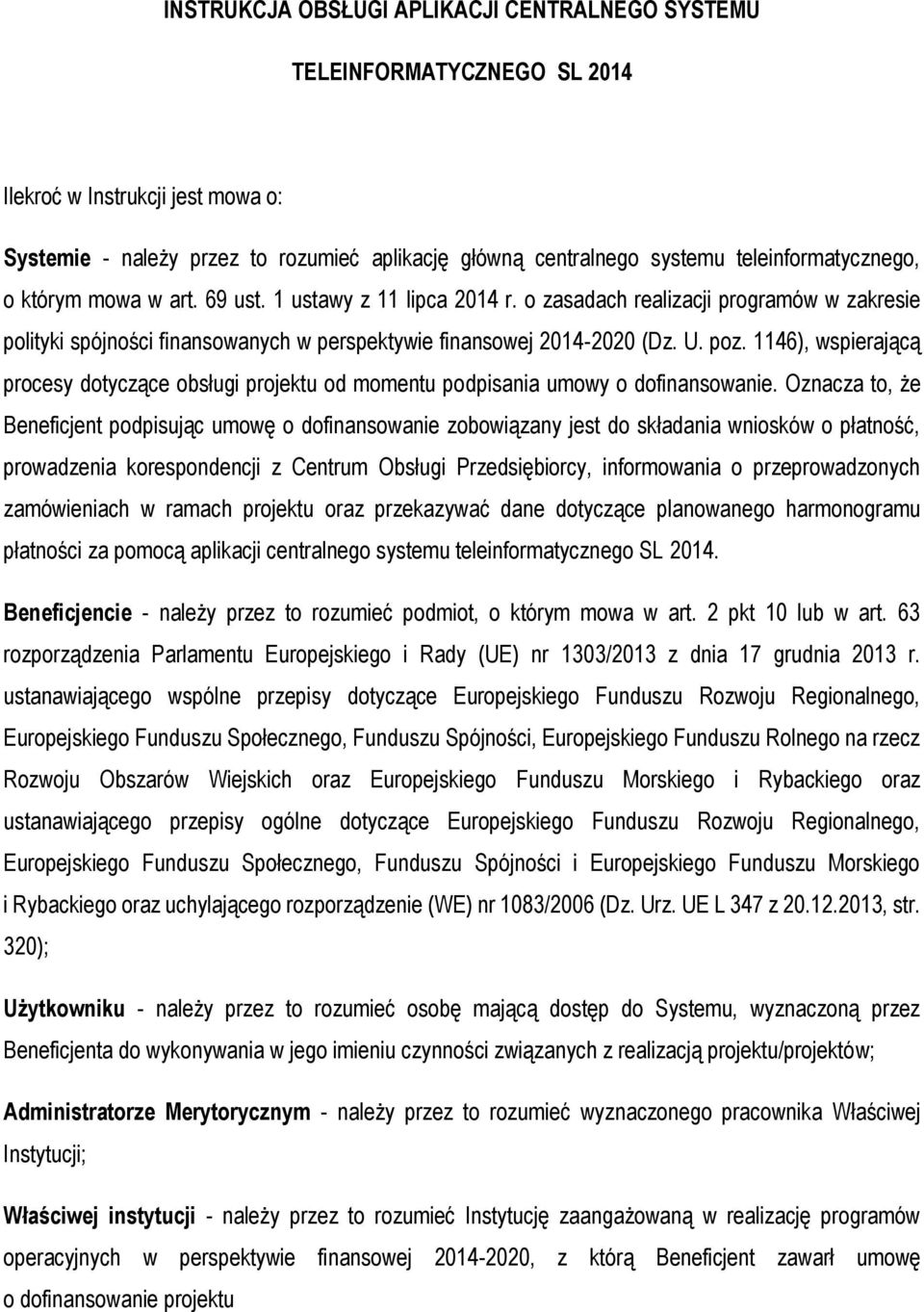 poz. 1146), wspierającą procesy dotyczące obsługi projektu od momentu podpisania umowy o dofinansowanie.