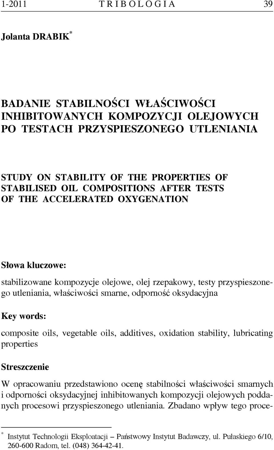 odporność oksydacyjna Key words: composite oils, vegetable oils, additives, oxidation stability, lubricating properties Streszczenie W opracowaniu przedstawiono ocenę stabilności właściwości smarnych