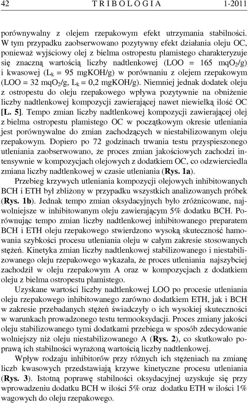 i kwasowej (L k = 95 mgkoh/g) w porównaniu z olejem rzepakowym (LOO = 32 mqo 2 /g, L k = 0,2 mgkoh/g).