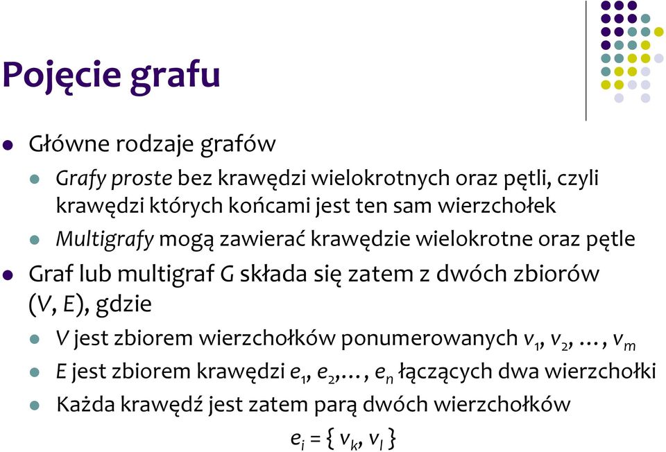 składa się zatem z dwóch zbiorów (V, E), gdzie V jest zbiorem wierzchołków ponumerowanych v 1, v 2,, v m E jest