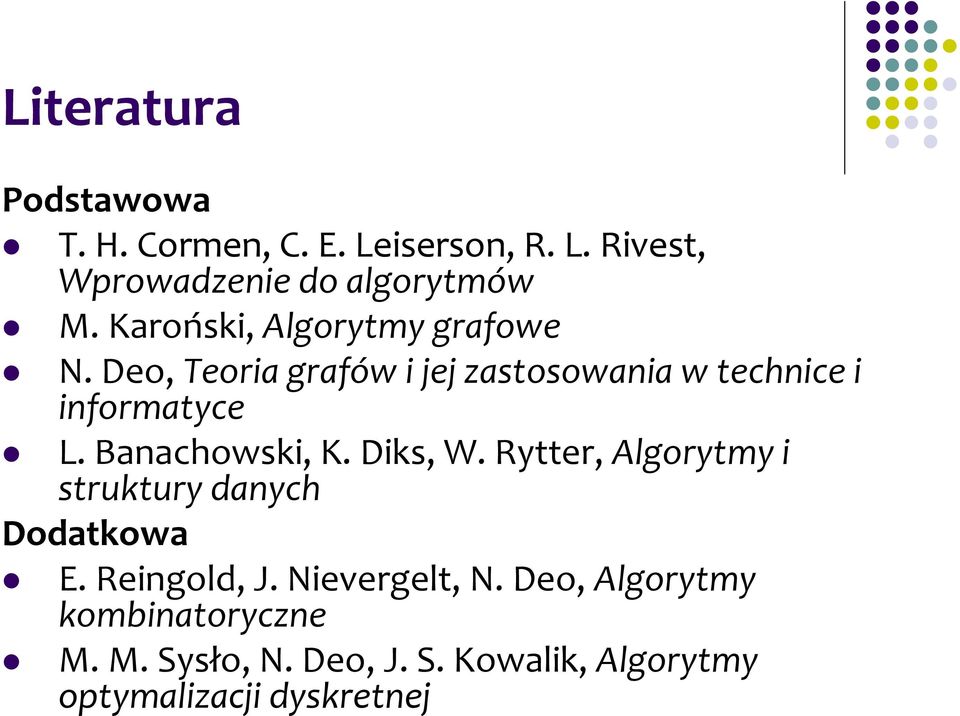 Banachowski, K. Diks, W. Rytter, Algorytmy i struktury danych Dodatkowa E. Reingold, J.