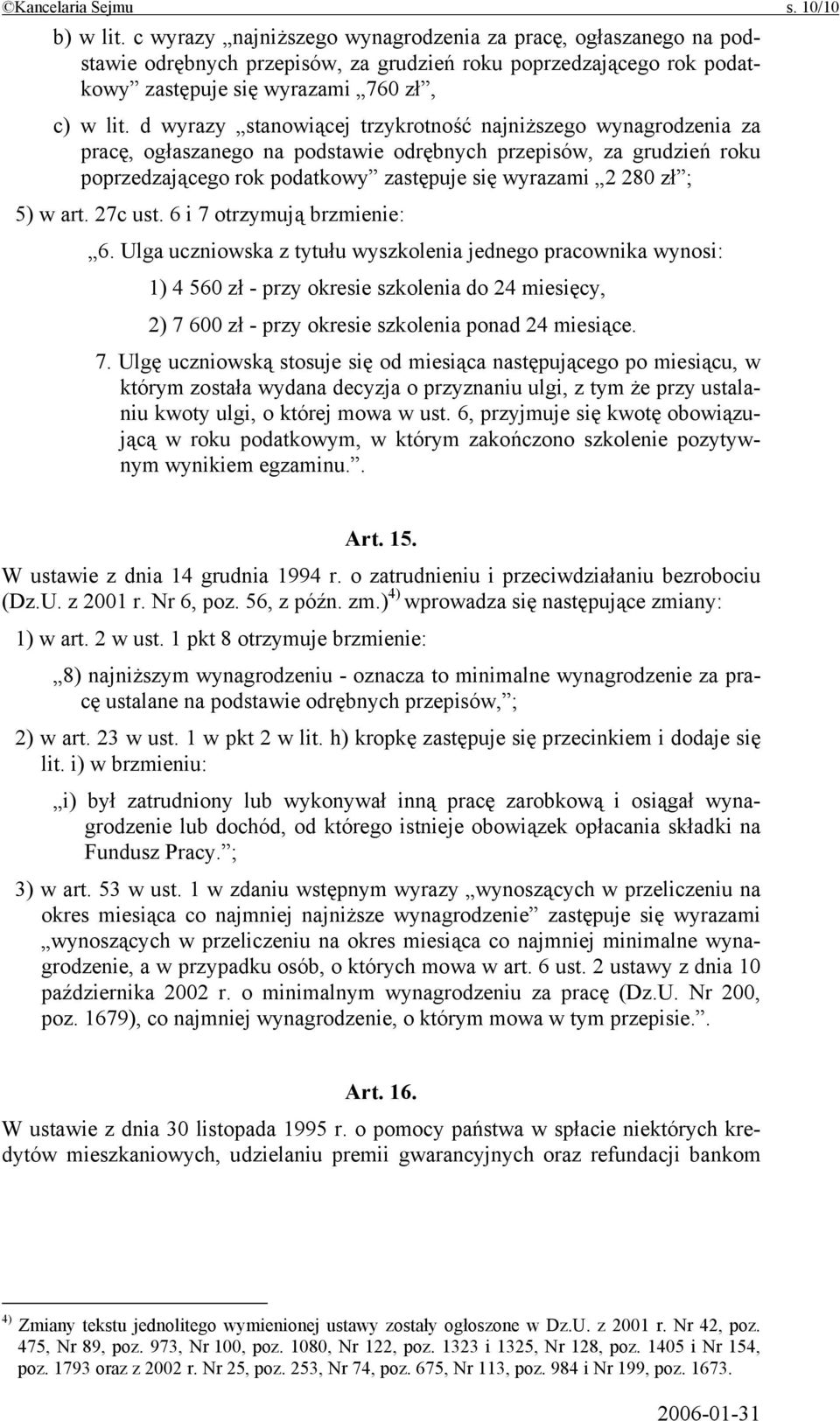 d wyrazy stanowiącej trzykrotność najniższego wynagrodzenia za pracę, ogłaszanego na podstawie odrębnych przepisów, za grudzień roku poprzedzającego rok podatkowy zastępuje się wyrazami 2 280 zł ; 5)