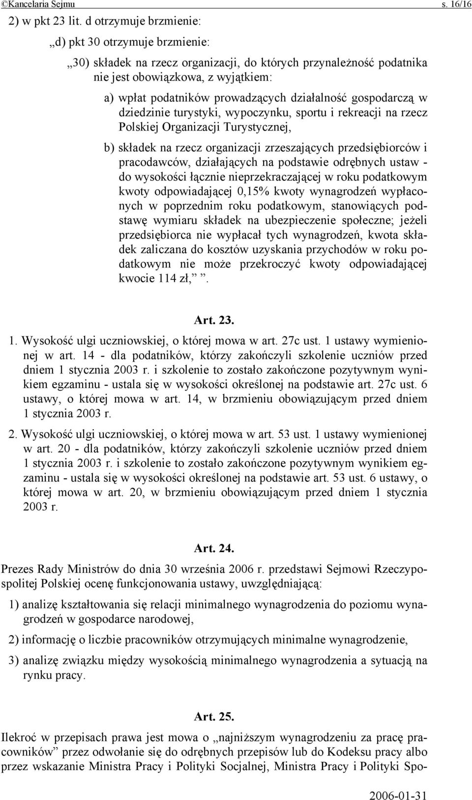 działalność gospodarczą w dziedzinie turystyki, wypoczynku, sportu i rekreacji na rzecz Polskiej Organizacji Turystycznej, b) składek na rzecz organizacji zrzeszających przedsiębiorców i pracodawców,