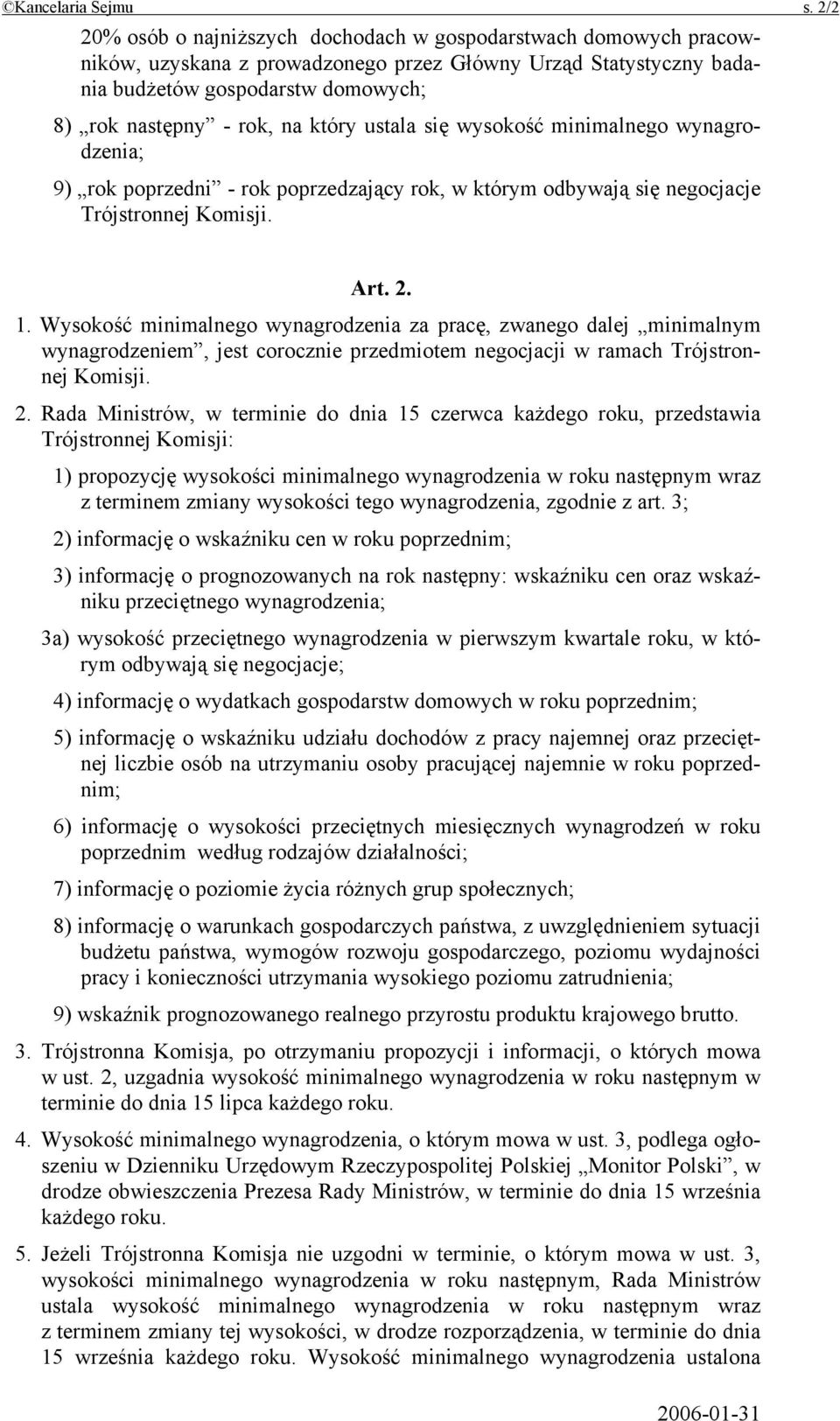 który ustala się wysokość minimalnego wynagrodzenia; 9) rok poprzedni - rok poprzedzający rok, w którym odbywają się negocjacje Trójstronnej Komisji. Art. 2. 1.