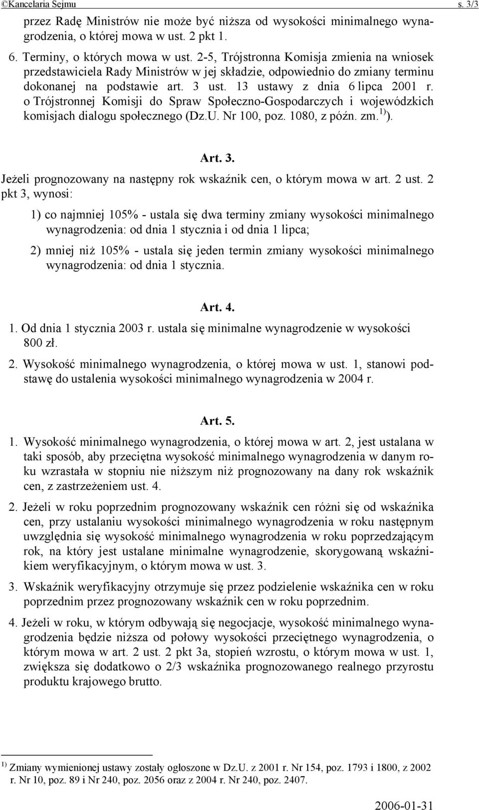 o Trójstronnej Komisji do Spraw Społeczno-Gospodarczych i wojewódzkich komisjach dialogu społecznego (Dz.U. Nr 100, poz. 1080, z późn. zm. 1) ). Art. 3.