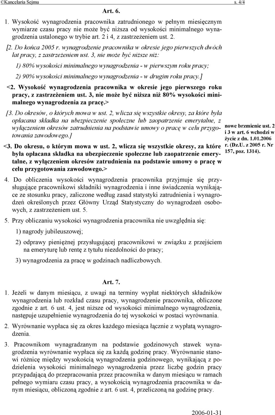 2 i 4, z zastrzeżeniem ust. 2. [2. Do końca 2005 r. wynagrodzenie pracownika w okresie jego pierwszych dwóch lat pracy, z zastrzeżeniem ust.