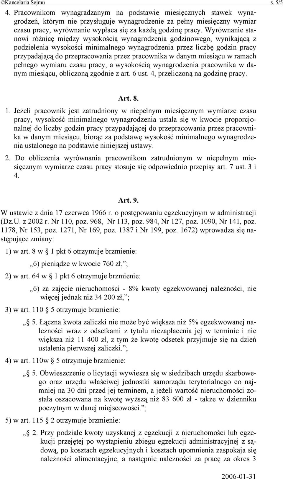 Wyrównanie stanowi różnicę między wysokością wynagrodzenia godzinowego, wynikającą z podzielenia wysokości minimalnego wynagrodzenia przez liczbę godzin pracy przypadającą do przepracowania przez