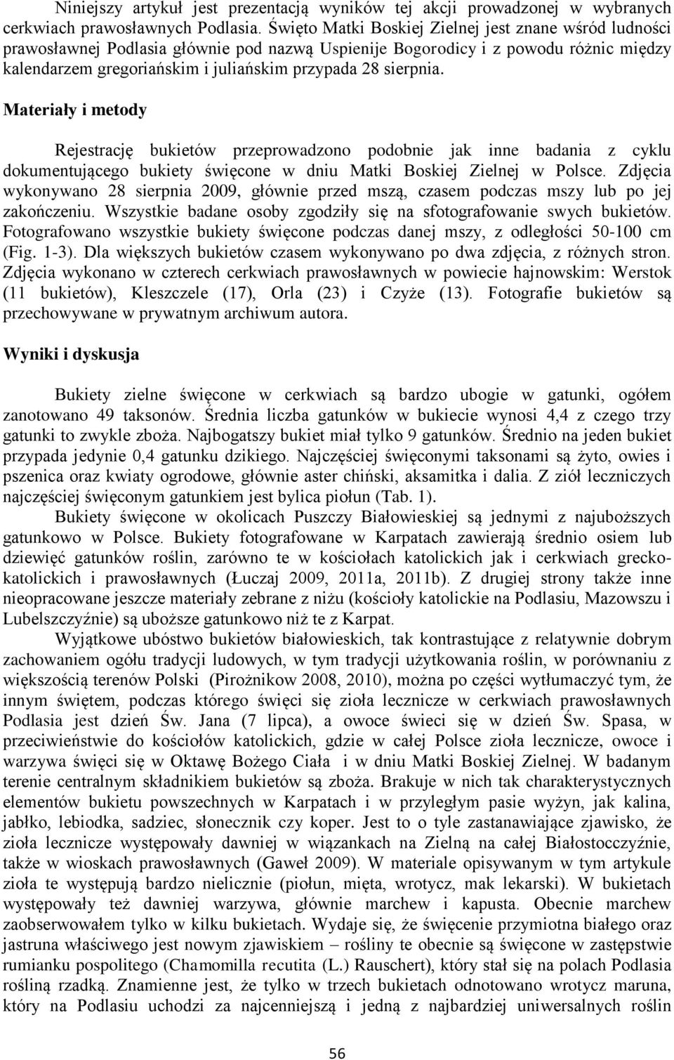 sierpnia. Materiały i metody Rejestrację bukietów przeprowadzono podobnie jak inne badania z cyklu dokumentującego bukiety święcone w dniu Matki Boskiej Zielnej w Polsce.