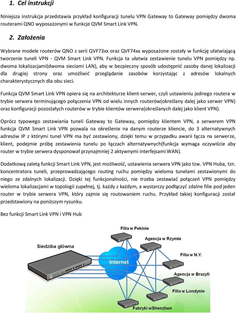 Funkcja ta ułatwia zestawienie tunelu VPN pomiędzy np.