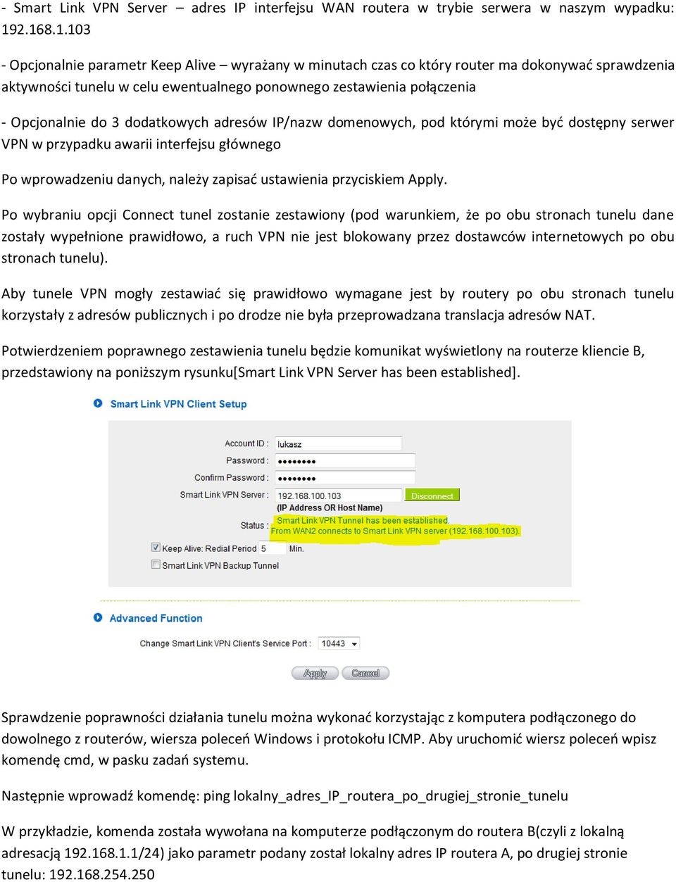 3 dodatkowych adresów IP/nazw domenowych, pod którymi może byd dostępny serwer VPN w przypadku awarii interfejsu głównego Po wprowadzeniu danych, należy zapisad ustawienia przyciskiem Apply.