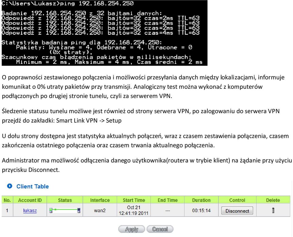 Śledzenie statusu tunelu możliwe jest również od strony serwera VPN, po zalogowaniu do serwera VPN przejdź do zakładki: Smart Link VPN -> Setup U dołu strony dostępna jest