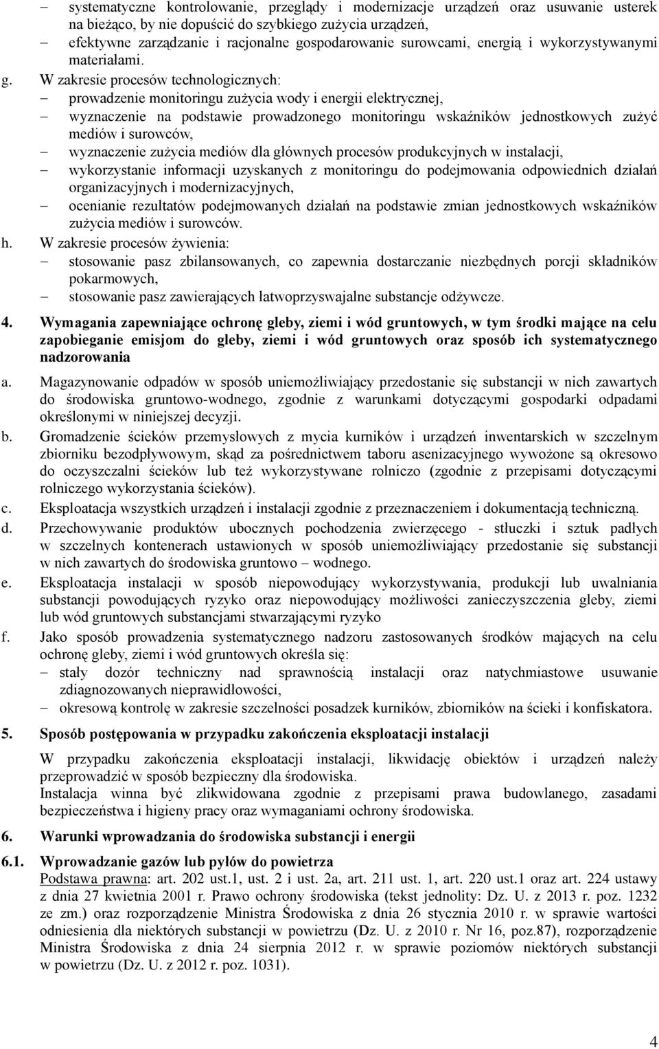 W zakresie procesów technologicznych: prowadzenie monitoringu zużycia wody i energii elektrycznej, wyznaczenie na podstawie prowadzonego monitoringu wskaźników jednostkowych zużyć mediów i surowców,