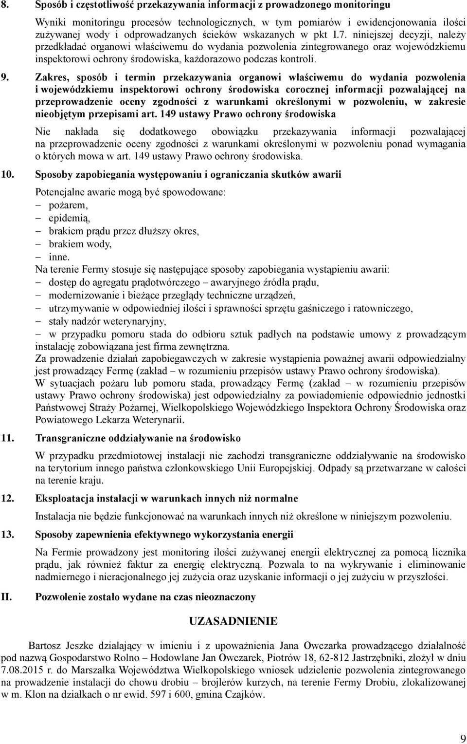 niniejszej decyzji, należy przedkładać organowi właściwemu do wydania pozwolenia zintegrowanego oraz wojewódzkiemu inspektorowi ochrony środowiska, każdorazowo podczas kontroli. 9.