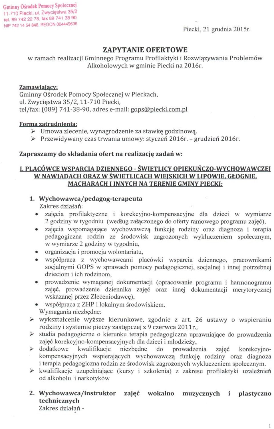 pl Forma zatrudnienia: Umowa zlecenie, wynagrodzenie za stawkę godzinową. Przewidywany czas trwania umowy: styczeń 2016r. grudzień 2016r. Zapraszamy do składania ofert na realizację zadań w: I.