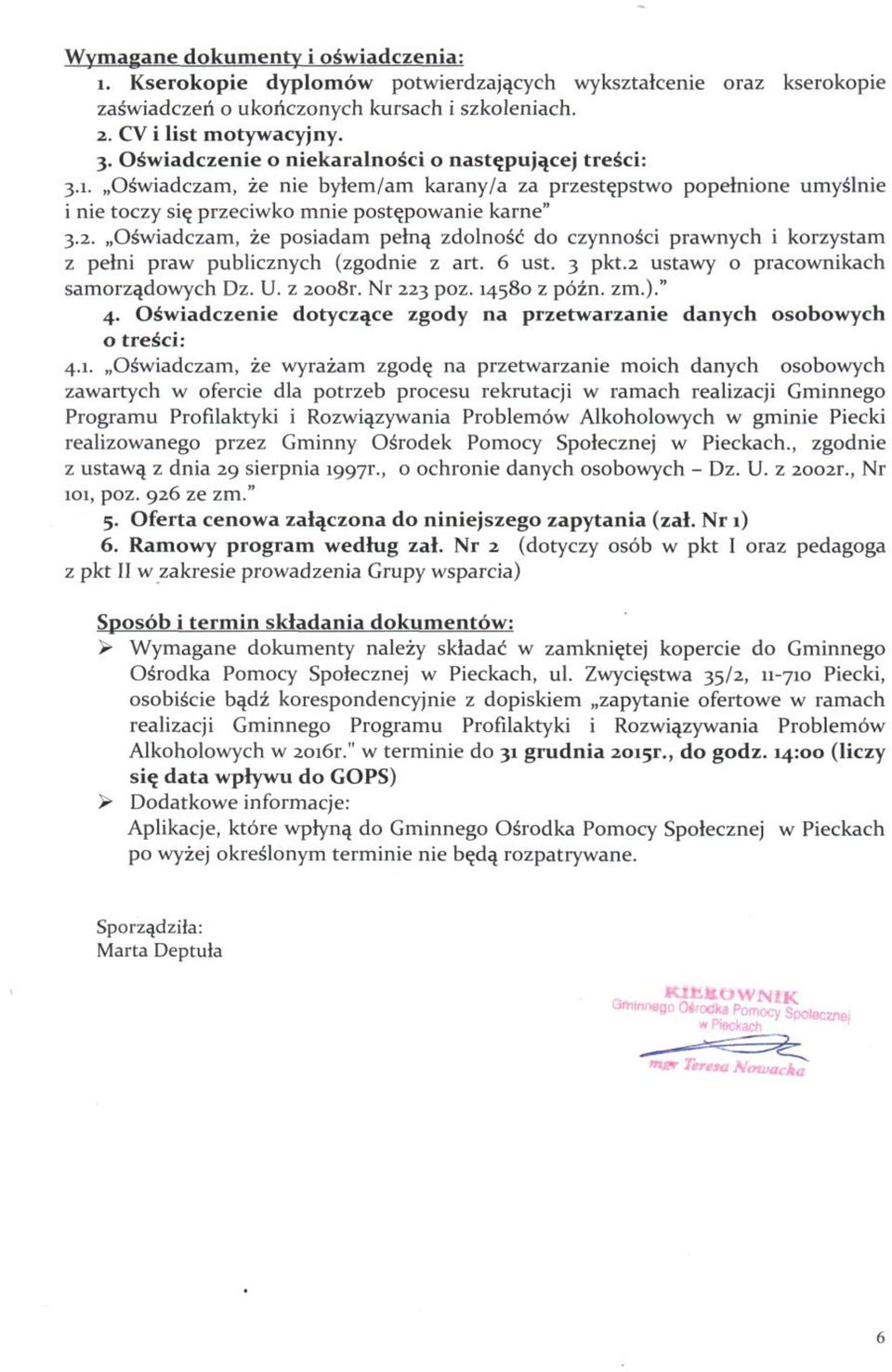 Oświadczam, że posiadam pełną zdolność do czynności prawnych i korzystam z pełni praw publicznych (zgodnie z art. 6 ust. 3 pkt.2 ustawy o pracownikach samorządowych Dz. U. z 2008r. Nr 223 poz.