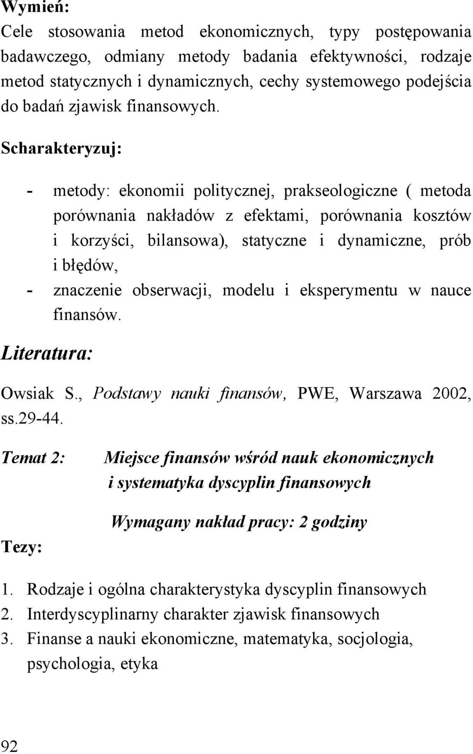 Scharakteryzuj: - metody: ekonomii politycznej, prakseologiczne ( metoda porównania nakładów z efektami, porównania kosztów i korzyści, bilansowa), statyczne i dynamiczne, prób i błędów, - znaczenie