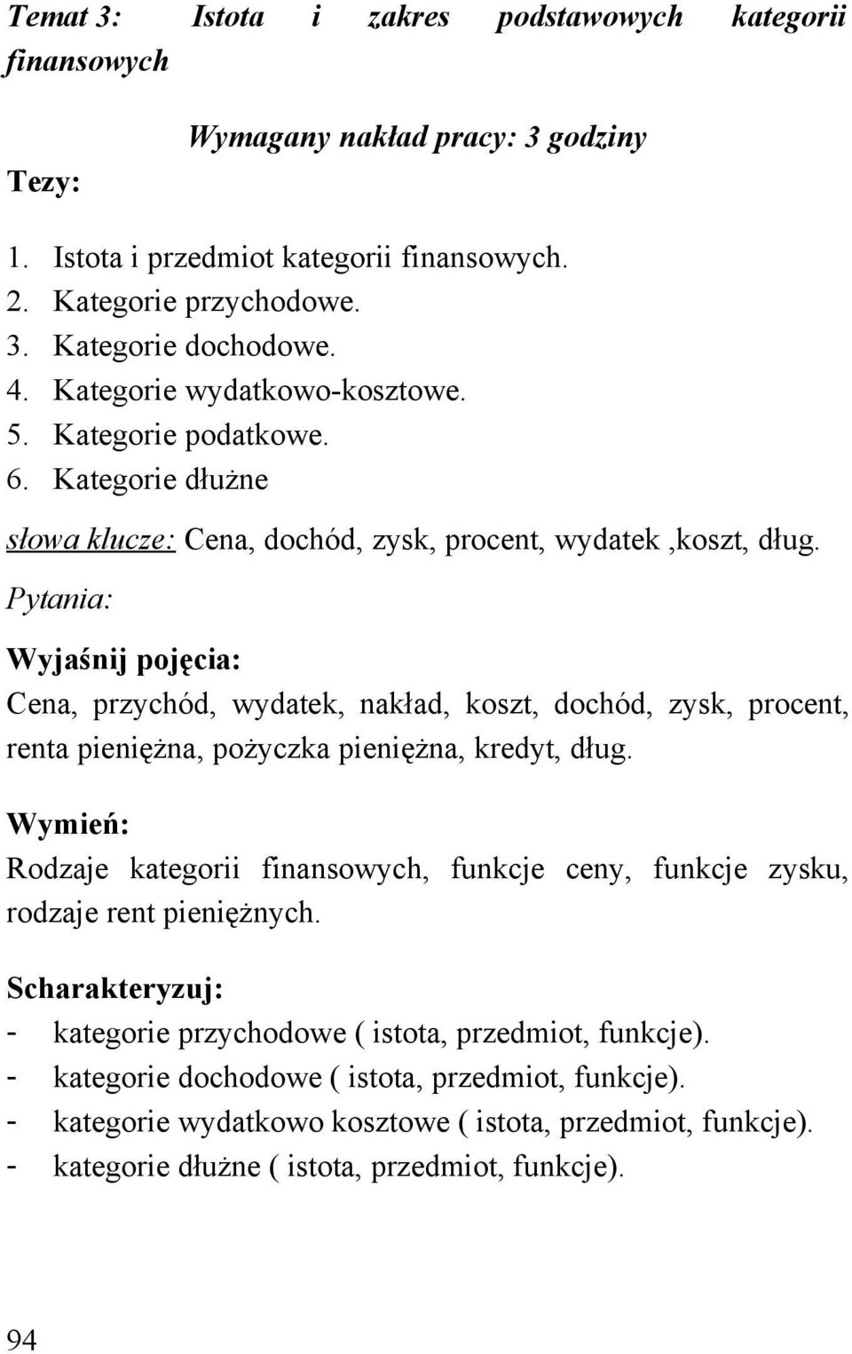 Wyjaśnij pojęcia: Cena, przychód, wydatek, nakład, koszt, dochód, zysk, procent, renta pieniężna, pożyczka pieniężna, kredyt, dług.