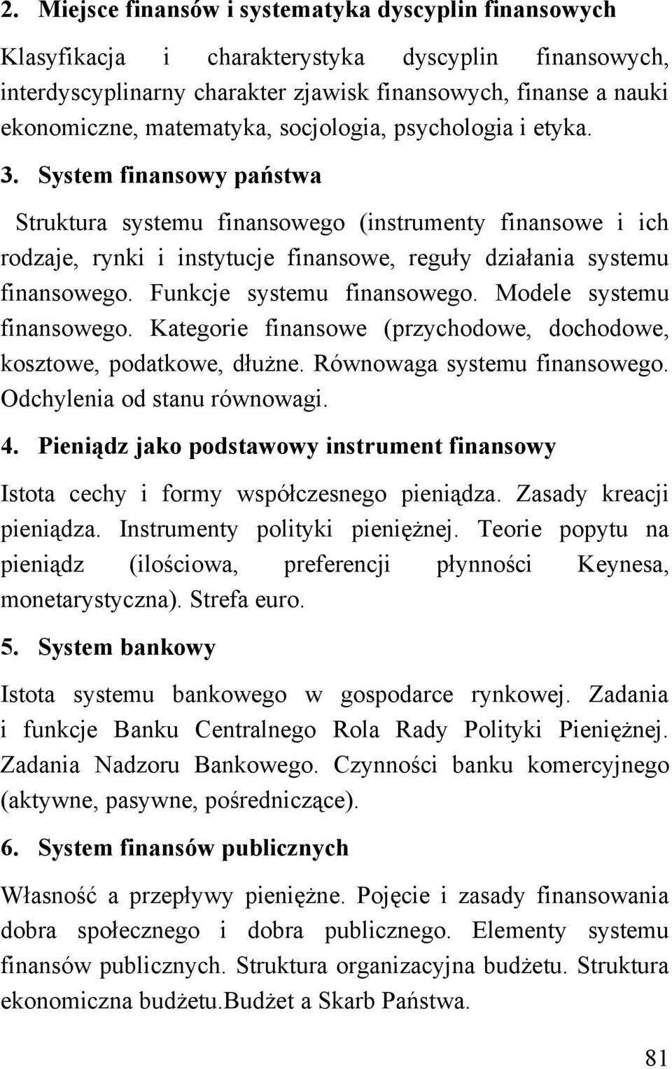 System finansowy państwa Struktura systemu finansowego (instrumenty finansowe i ich rodzaje, rynki i instytucje finansowe, reguły działania systemu finansowego. Funkcje systemu finansowego.
