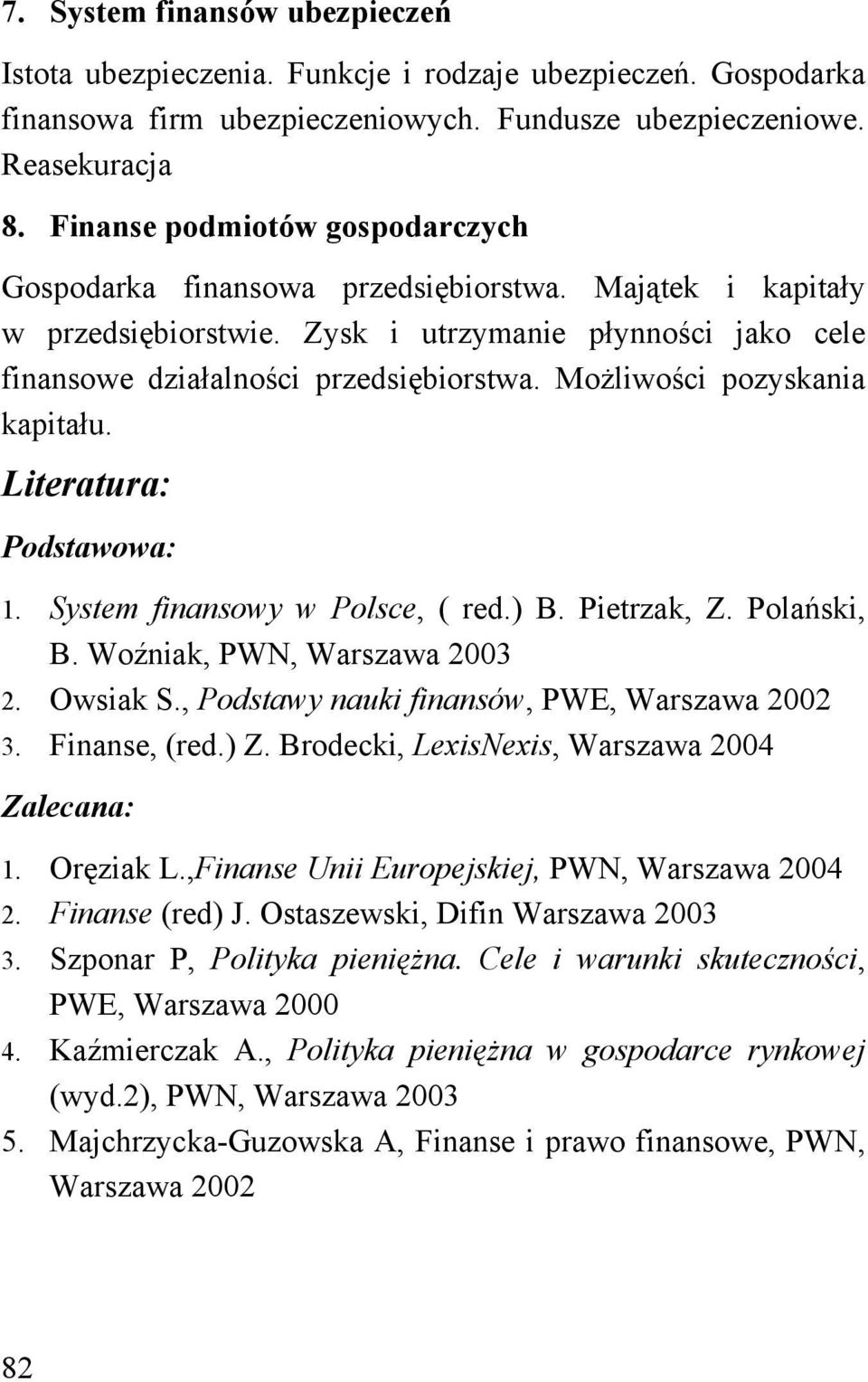 Możliwości pozyskania kapitału. Literatura: Podstawowa: 1. System finansowy w Polsce, ( red.) B. Pietrzak, Z. Polański, B. Woźniak, PWN, Warszawa 2003 2. Owsiak S.