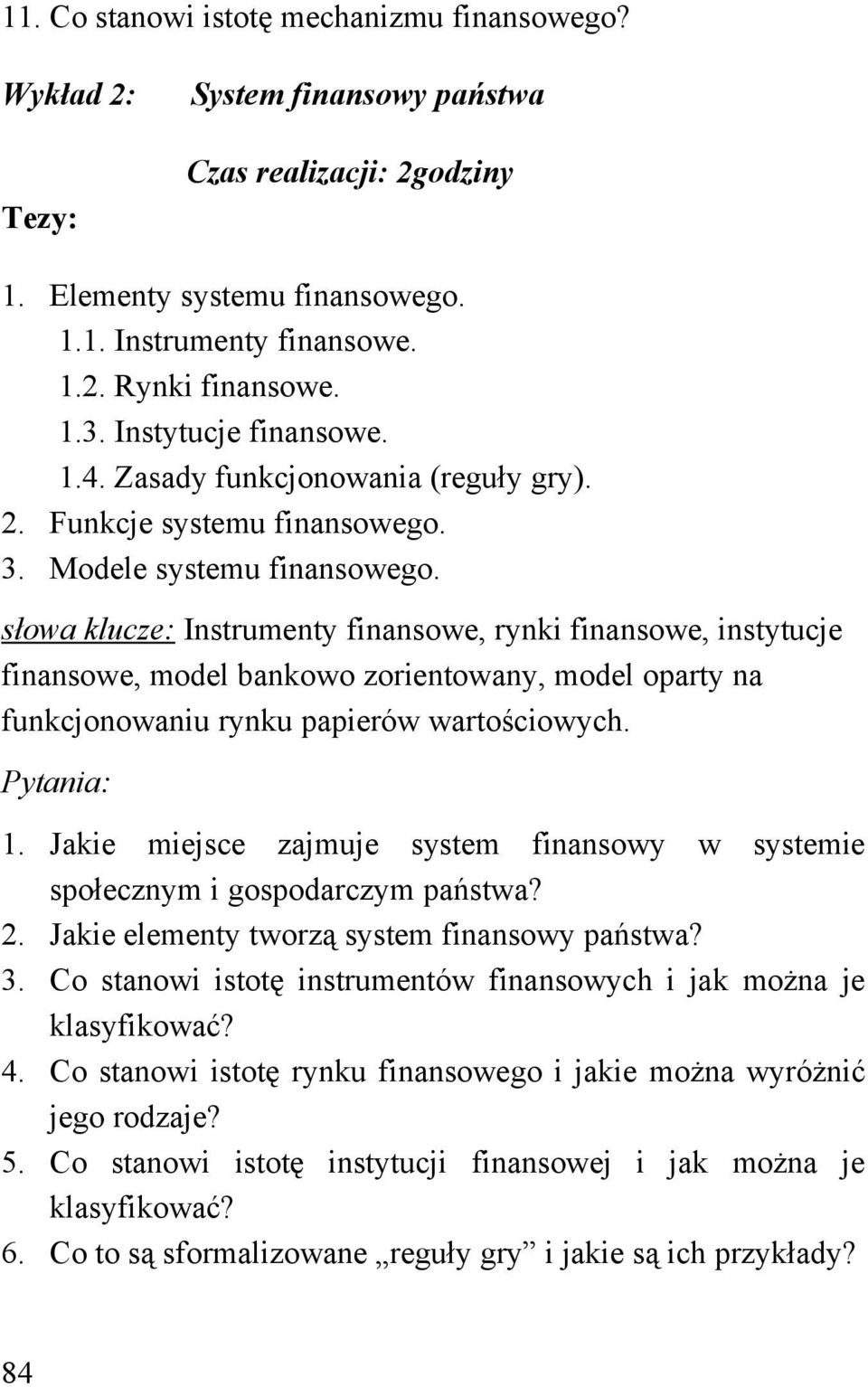 słowa klucze: Instrumenty finansowe, rynki finansowe, instytucje finansowe, model bankowo zorientowany, model oparty na funkcjonowaniu rynku papierów wartościowych. 1.