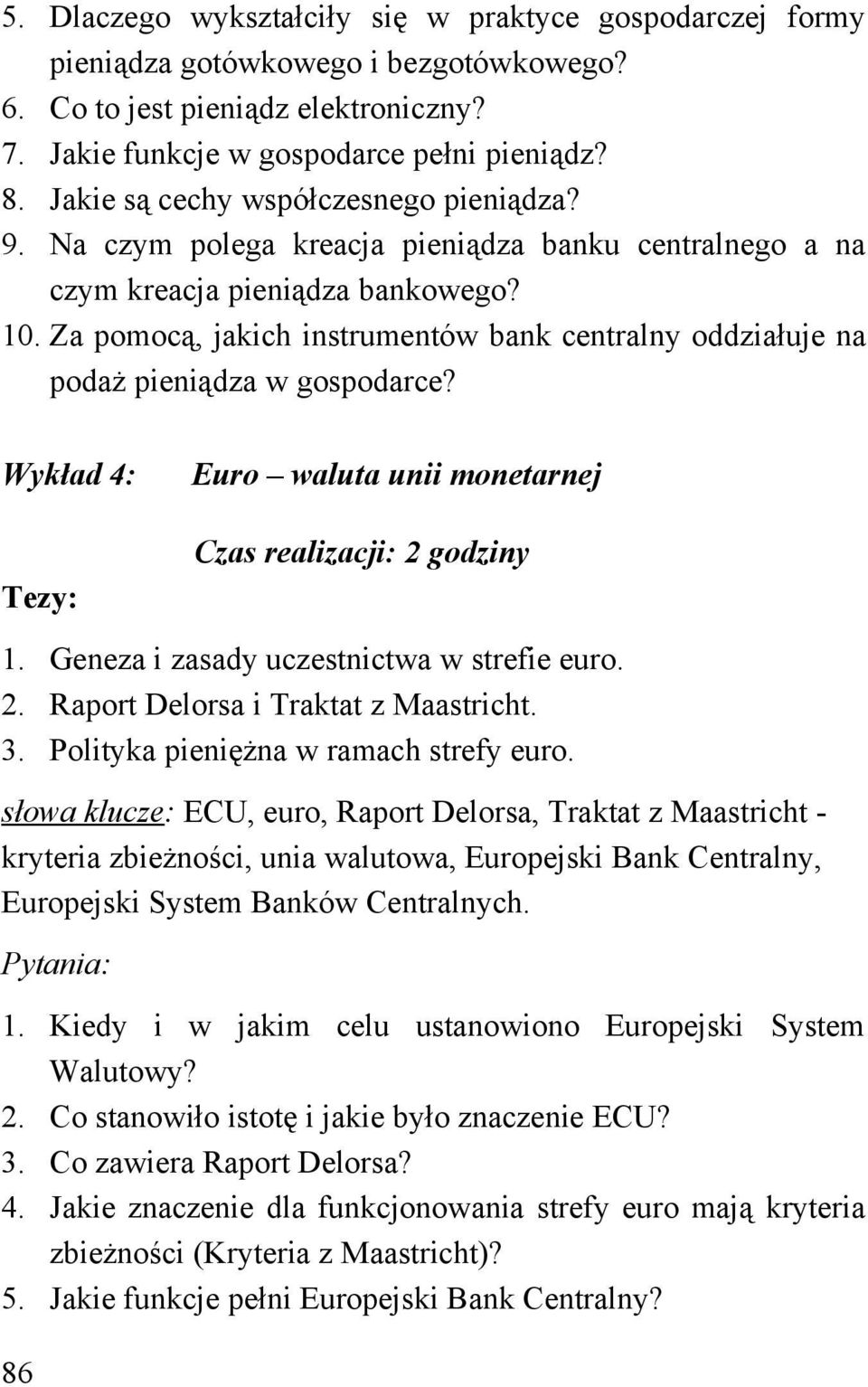 Za pomocą, jakich instrumentów bank centralny oddziałuje na podaż pieniądza w gospodarce? Wykład 4: Euro waluta unii monetarnej Czas realizacji: 2 godziny 1.