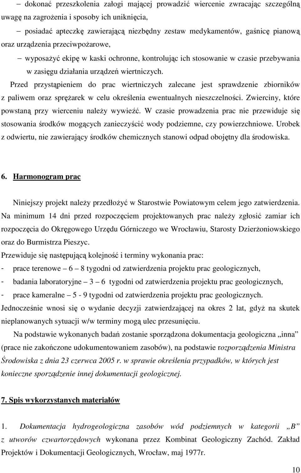 Przed przystąpieniem do prac wiertniczych zalecane jest sprawdzenie zbiorników z paliwem oraz spręŝarek w celu określenia ewentualnych nieszczelności.