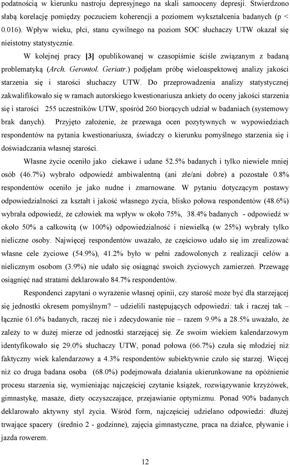 Gerontol. Geriatr.) podjęłam próbę wieloaspektowej analizy jakości starzenia się i starości słuchaczy UTW.