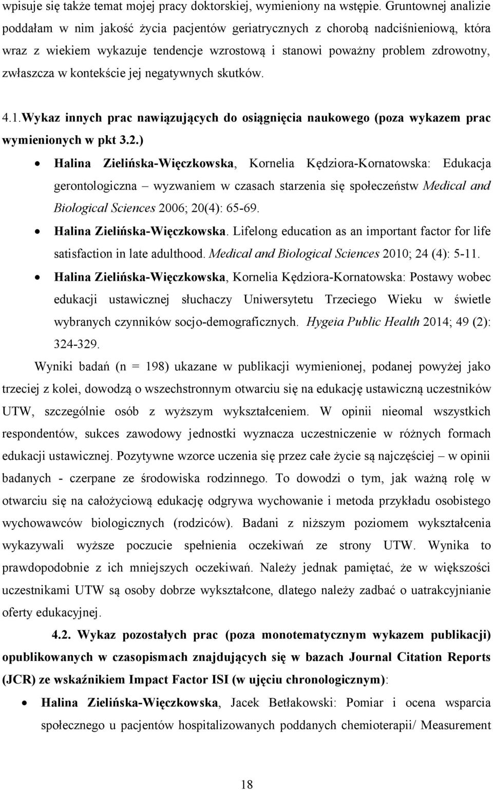 kontekście jej negatywnych skutków. 4.1.Wykaz innych prac nawiązujących do osiągnięcia naukowego (poza wykazem prac wymienionych w pkt 3.2.