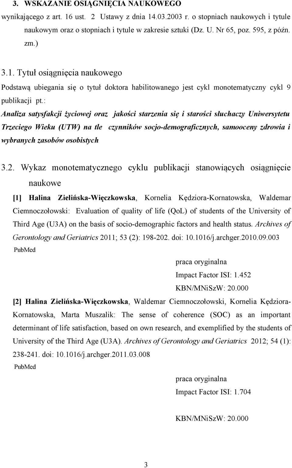 : Analiza satysfakcji życiowej oraz jakości starzenia się i starości słuchaczy Uniwersytetu Trzeciego Wieku (UTW) na tle czynników socjo-demograficznych, samooceny zdrowia i wybranych zasobów