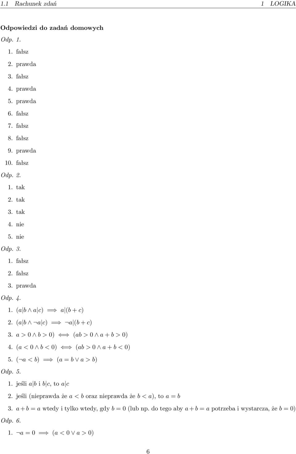 a > 0 b > 0) (ab > 0 a + b > 0) 4. (a < 0 b < 0) (ab > 0 a + b < 0) 5. ( a < b) = (a = b a > b) Odp. 5.. jeśli a b i b c, to a c 2.