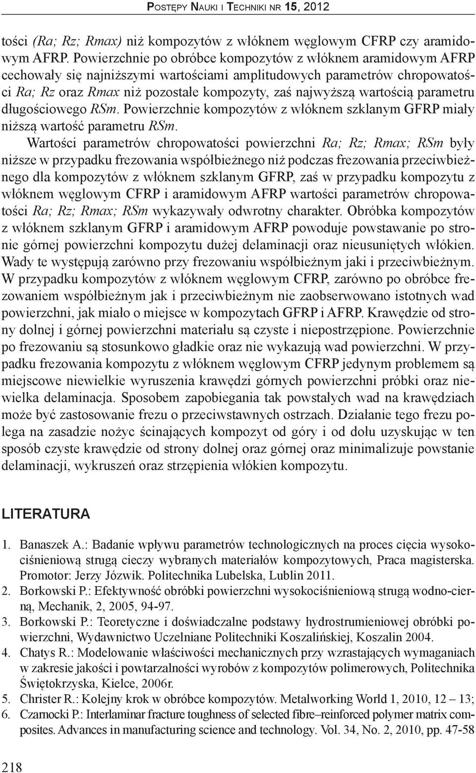 wartością parametru długościowego RSm. Powierzchnie kompozytów z włóknem szklanym GFRP miały niższą wartość parametru RSm.