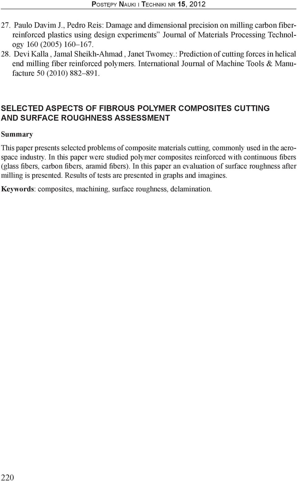SELECTED ASPECTS OF FIBROUS POLYMER COMPOSITES CUTTING AND SURFACE ROUGHNESS ASSESSMENT Summary This paper presents selected problems of composite materials cutting, commonly used in the aerospace