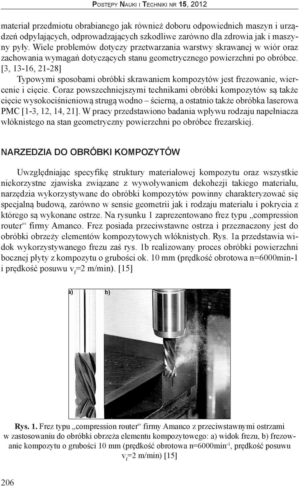 [3, 13-16, 21-28] Typowymi sposobami obróbki skrawaniem kompozytów jest frezowanie, wiercenie i cięcie.