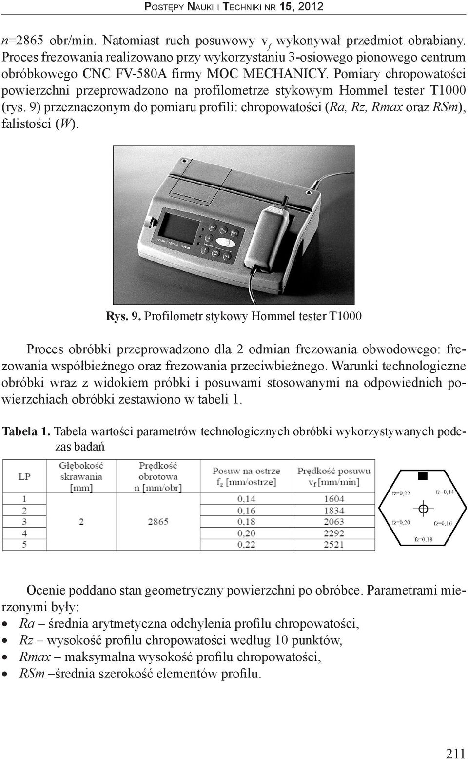 przeznaczonym do pomiaru profili: chropowatości (Ra, Rz, Rmax oraz RSm), falistości (W). Rys. 9.