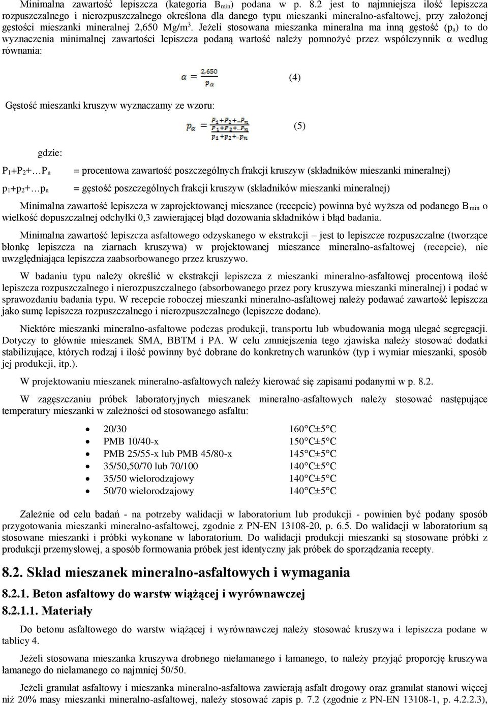 Jeżeli stosowana mieszanka mineralna ma inną gęstość (p a) to do wyznaczenia minimalnej zawartości lepiszcza podaną wartość należy pomnożyć przez współczynnik α według równania: (4) Gęstość mieszanki