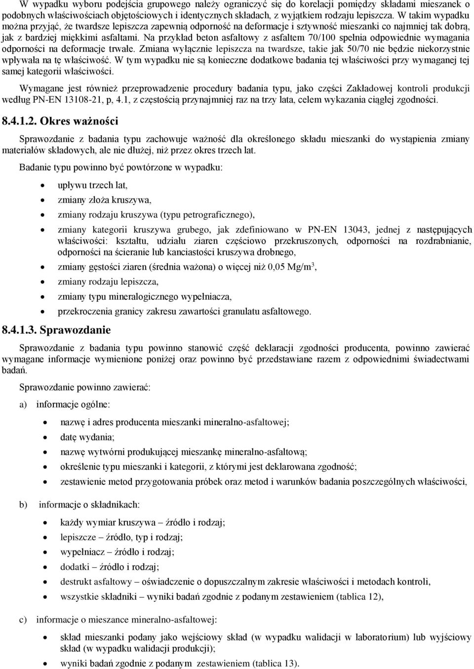 Na przykład beton asfaltowy z asfaltem 70/100 spełnia odpowiednie wymagania odporności na deformacje trwałe.