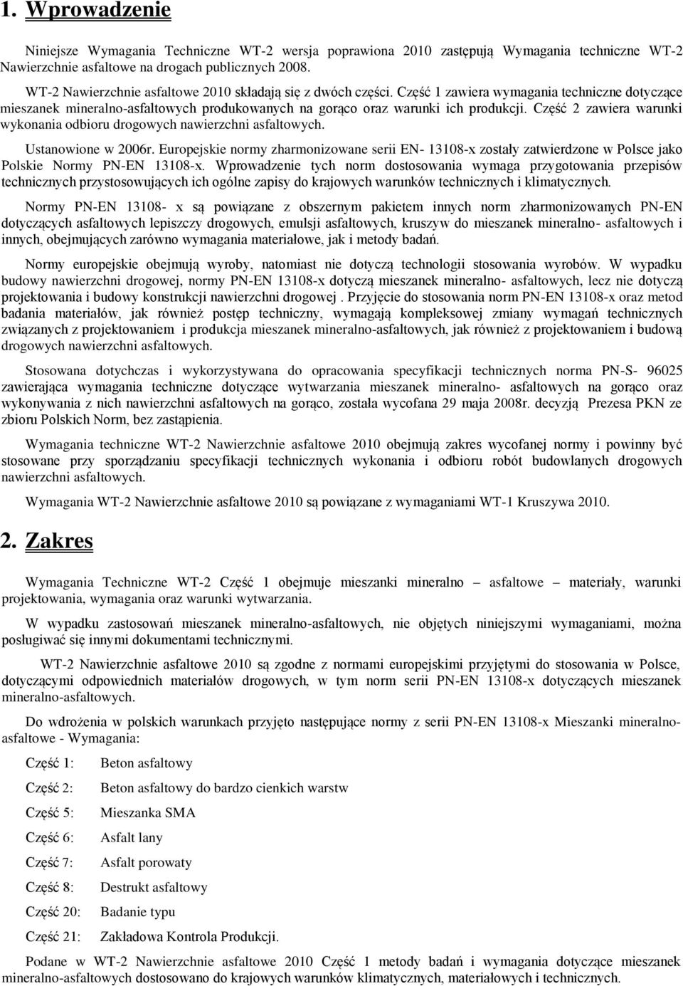 Część 2 zawiera warunki wykonania odbioru drogowych nawierzchni asfaltowych. Ustanowione w 2006r.