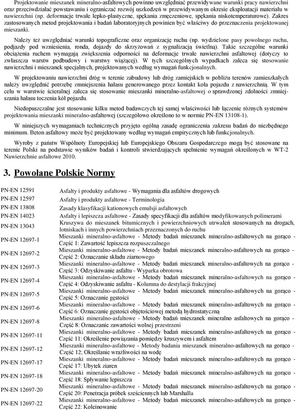 Zakres zastosowanych metod projektowania i badań laboratoryjnych powinien być właściwy do przeznaczenia projektowanej mieszanki.