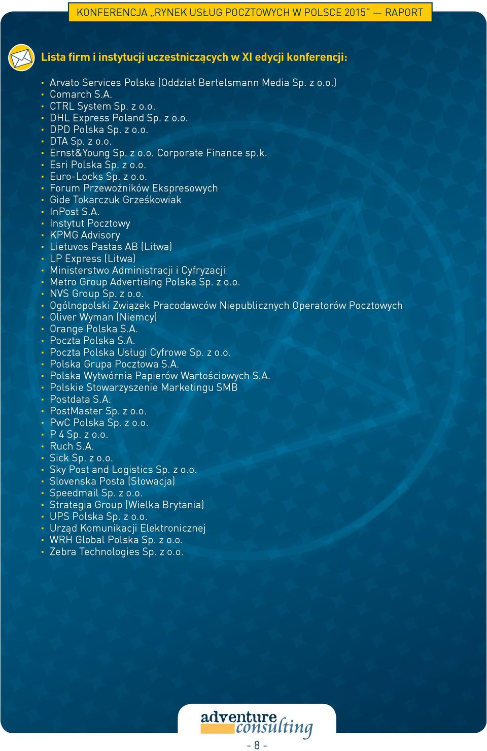 z o.o. NVS Group Sp. z o.o. Ogólnopolski Związek Pracodawców Niepublicznych Operatorów Pocztowych Oliver Wyman (Niemcy) Orange Polska S.A. Poczta Polska S.A. Poczta Polska Usługi Cyfrowe Sp. z o.o. Polska Grupa Pocztowa S.